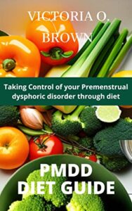 Read more about the article PMDD DIET GUIDE : Taking control of your Premenstrual dysphoric disorder through diet (Flavors of Healthy Eating)