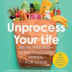 Read more about the article Unprocess Your Life: The new cookbook to help you break free from ultra-processed foods