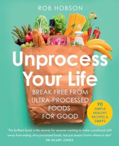 Read more about the article Unprocess Your Life: The new cookbook to help you break free from ultra-processed foods