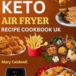 Read more about the article KETO AIR FRYER RECIPE COOKBOOK UK: Low Carb Crispy Ketogenic Dishes To Keep You Healthy