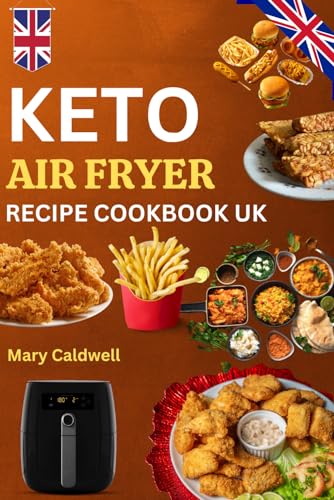 You are currently viewing KETO AIR FRYER RECIPE COOKBOOK UK: Low Carb Crispy Ketogenic Dishes To Keep You Healthy