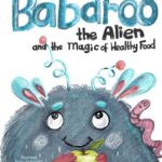 Read more about the article Babaroo the Alien and the Magic of Healthy Food: A Funny Children’s Book about Good Eating Habits: 1 (Babaroo Series)