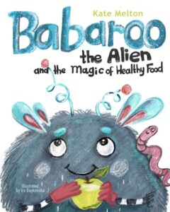 Read more about the article Babaroo the Alien and the Magic of Healthy Food: A Funny Children’s Book about Good Eating Habits: 1 (Babaroo Series)