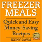 Read more about the article Freezer Meals: Quick and Easy Money-Saving Recipes