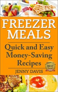 Read more about the article Freezer Meals: Quick and Easy Money-Saving Recipes