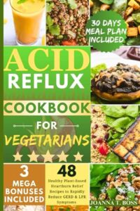 Read more about the article Acid Reflux Diet Cookbook For Vegetarians: The Complete Plant-Based Guide with 48 Delicious and Healthy Heartburn Relief Recipes to Rapidly Reduce … (30 Minutes Acid Reflux Diet Cookbooks)
