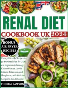 Read more about the article renal diet cookbook uk: Kidney-Friendly Recipes: A 30-Day Meal Plan for CKD And Beginners to Manage Kidney Disease, Low in Sodium, Potassium, and Phosphorus, with Delicious Recipes to Avoid Dialysis