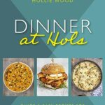 Read more about the article Dinner At Hol’s: Quick and easy recipes for delicious family dinners