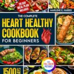 Read more about the article The Complete Heart Healthy Cookbook for Beginners: 1500 Days of Scrumptious and Heart-Friendly Recipes with a 28-Day Meal Plan to Nourish Your Body| Full Color Edition