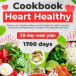 Read more about the article HEART HEALTHY COOKBOOK: Delicious and Easy Low Sodium, Low Fat Recipes. Smoothie For Eating Well Every Day. 28-day meal plan. Includes Bonuses: Shopping List and 100 Tips for Heart Health