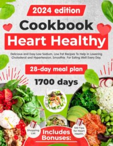 Read more about the article HEART HEALTHY COOKBOOK: Delicious and Easy Low Sodium, Low Fat Recipes. Smoothie For Eating Well Every Day. 28-day meal plan. Includes Bonuses: Shopping List and 100 Tips for Heart Health