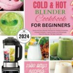 Read more about the article NINJA FOODI COLD & HOT BLENDER COOKBOOK FOR BEGINNERS: Quick and Easy Blender Recipes for Healthy Smoothies, Infused Cocktails, Creamy Soups, and Homemade Flavorful Sauces | 28 days meal plan