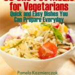 Read more about the article 50 One Pot Meals For Vegetarians – Quick and Easy Dishes You Can Prepare Everyday (Vegetarian Cookbook and Vegetarian Recipes Collection 5)