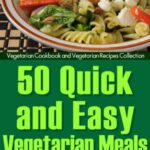 Read more about the article 50 Quick and Easy Vegetarian Meals – 5 Ingredients or Less Easy Vegetarian Recipes (Vegetarian Cookbook and Vegetarian Recipes Collection 7)