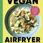 Read more about the article The Vegan Air Fryer: Quick & easy, healthy meals