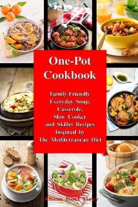 Read more about the article One-Pot Cookbook: Family-Friendly Everyday Soup, Casserole, Slow Cooker and Skillet Recipes Inspired by The Mediterranean Diet (Healthy Cooking and Eating)