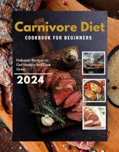 Read more about the article Carnivore Diet Cookbook for Beginners : Delicious Recipes to Get Healthy and Look Great