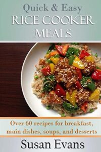 Read more about the article Quick & Easy Rice Cooker Meals: Over 60 recipes for breakfast, main dishes, soups, and desserts