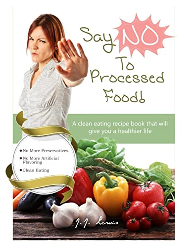 You are currently viewing Say ‘NO’ to Processed Food: A clean eating recipe book that will give you a healthier life