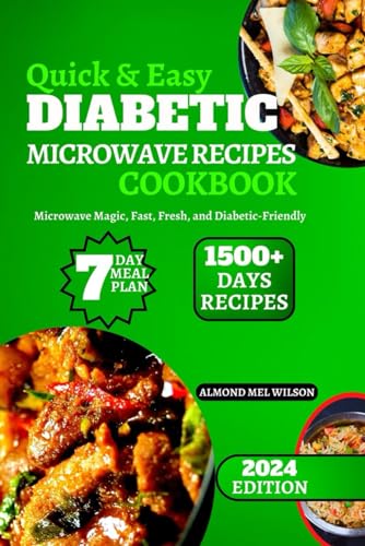 You are currently viewing Quick & Easy DIABETIC MICROWAVE RECIPES COOKBOOK: Microwave Magic, Fast, Fresh, and Diabetic-Friendly 7-Day Meal Plan Featuring Fast And Tasty … Days Recipes To Reduce and Maintain Sugar-Lev