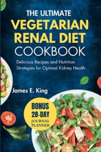 Read more about the article The Ultimate Vegetarian Renal Diet Cookbook: Delicious Recipes and Nutrition Strategies for Optimal Kidney Health (Healthy Eating Made Easy)