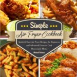 Read more about the article Simple Air Fryer Cookbook: Quick & Easy Air Fryer Recipes for Beginners and Advanced Users to Cook Homemade Meals