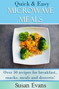 Read more about the article Quick & Easy Microwave Meals: Over 50 recipes for breakfast, snacks, meals and desserts