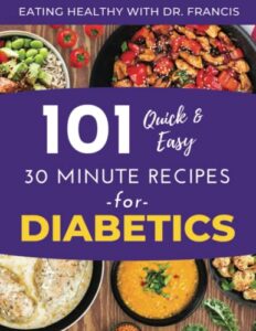 Read more about the article Eating Healthy with Dr. Francis: 101 Quick and Easy 30 Minute Recipes for DIABETICS