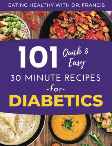 You are currently viewing Eating Healthy with Dr. Francis: 101 Quick and Easy 30 Minute Recipes for DIABETICS