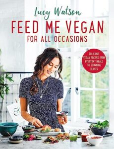 Read more about the article Feed Me Vegan: For All Occasions: From quick and easy meals to stunning feasts, the new cookbook from bestselling vegan author Lucy Watson