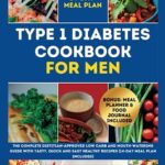 Read more about the article TYPE 1 DIABETES COOKBOOK FOR MEN: The Complete Dietitian-Approved Low Carb and Mouth-watering Guide with Tasty, Quick And Easy Healthy Recipes (14-Day Meal Plan Included) (Healthy Eating For Diabetes)