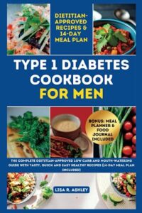 Read more about the article TYPE 1 DIABETES COOKBOOK FOR MEN: The Complete Dietitian-Approved Low Carb and Mouth-watering Guide with Tasty, Quick And Easy Healthy Recipes (14-Day Meal Plan Included) (Healthy Eating For Diabetes)