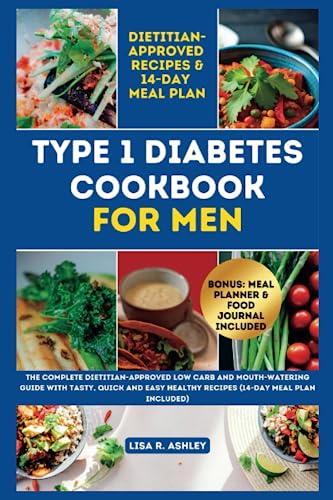 You are currently viewing TYPE 1 DIABETES COOKBOOK FOR MEN: The Complete Dietitian-Approved Low Carb and Mouth-watering Guide with Tasty, Quick And Easy Healthy Recipes (14-Day Meal Plan Included) (Healthy Eating For Diabetes)