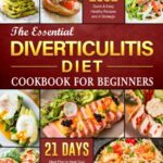 Read more about the article The Essential Diverticulitis Diet Cookbook For Beginners: 1001+ Quick & Easy, Healthy Recipes and A Strategic 21 Days Meal Plan to Heal Your Digestive System