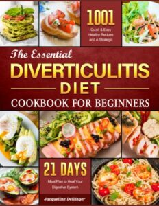 Read more about the article The Essential Diverticulitis Diet Cookbook For Beginners: 1001+ Quick & Easy, Healthy Recipes and A Strategic 21 Days Meal Plan to Heal Your Digestive System