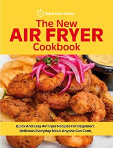 Read more about the article The New Air Fryer Cookbook: Quick And Easy Air Fryer Recipes For Beginners. Delicious Everyday Meals Anyone Can Cook