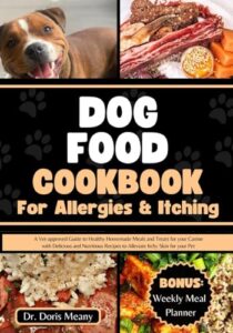 Read more about the article Dog Food Cookbook for Allergies and Itching: A Vet-approved Guide to Healthy Homemade Meals and Treats for your Canine with Delicious and Nutritious … Pet (HEALTHY HOMEMADE DOG FOODS AND TREATS)
