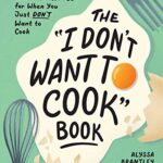 Read more about the article The “I Don’t Want to Cook” Book: 100 Tasty, Healthy, Low-Prep Recipes for When You Just Don’t Want to Cook (I Don’t Want to Cook Series)