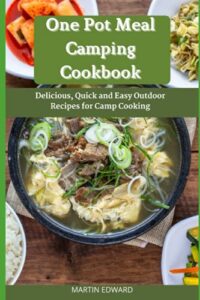 Read more about the article One Pot Meal Camping Cookbook: Delicious, Quick and Easy Outdoor Recipes for Camp Cooking