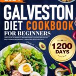 Read more about the article Galveston Diet Cookbook for Beginners: 1200 Days of Nutritious & Mouthwatering Galveston Diet Recipes for a New Healthy Lifestyle | Stress-Free 28-Day Meal Plan