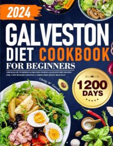 Read more about the article Galveston Diet Cookbook for Beginners: 1200 Days of Nutritious & Mouthwatering Galveston Diet Recipes for a New Healthy Lifestyle | Stress-Free 28-Day Meal Plan