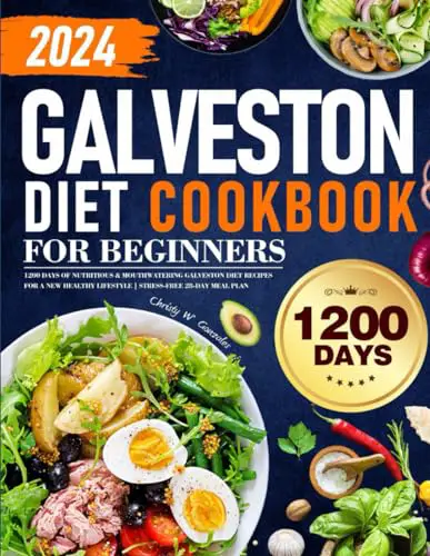 You are currently viewing Galveston Diet Cookbook for Beginners: 1200 Days of Nutritious & Mouthwatering Galveston Diet Recipes for a New Healthy Lifestyle | Stress-Free 28-Day Meal Plan