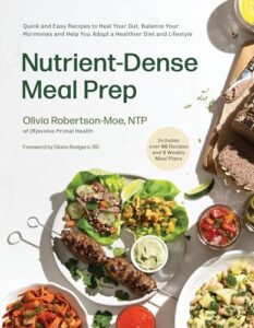 Read more about the article Nutrient-Dense Meal Prep: Quick and Easy Recipes to Heal Your Gut, Balance Your Hormones and Help You Adopt a Healthier Diet and Lifestyle