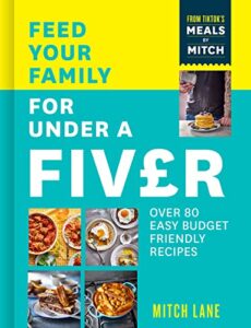 Read more about the article Feed Your Family for Under a Fiver: Over 80 budget-friendly, super simple recipes for the whole family from TikTok star Meals by Mitch