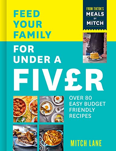 You are currently viewing Feed Your Family for Under a Fiver: Over 80 budget-friendly, super simple recipes for the whole family from TikTok star Meals by Mitch