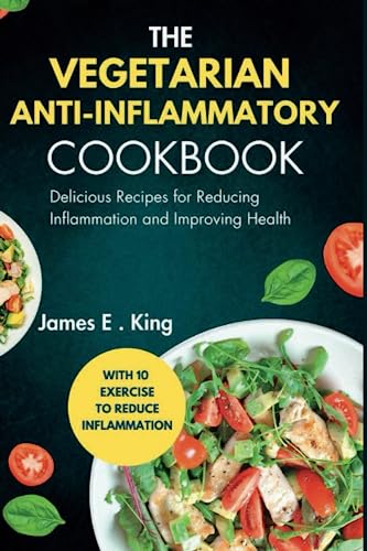 You are currently viewing The Vegetarian Anti-Inflammatory Cookbook: Delicious Recipes for Reducing Inflammation and Improving Health (Healthy Eating Made Easy)