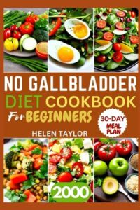 Read more about the article No Gallbladder diet Cookbook for Beginners: 2000 Days of Quick and Easy Recipes to Soothe Your System After Gallbladder Removal Surgery| 30-day meal plan included