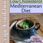 Read more about the article Easy Low Fat & Low Cholesterol Mediterranean Diet Recipe Cookbook 100+ Heart Healthy Recipes: Healthy Cooking & Eating Book with Low Salt, Cholesterol Free & Cholesterol Lowering Foods