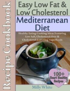 Read more about the article Easy Low Fat & Low Cholesterol Mediterranean Diet Recipe Cookbook 100+ Heart Healthy Recipes: Healthy Cooking & Eating Book with Low Salt, Cholesterol Free & Cholesterol Lowering Foods