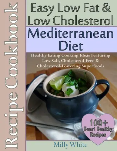 You are currently viewing Easy Low Fat & Low Cholesterol Mediterranean Diet Recipe Cookbook 100+ Heart Healthy Recipes: Healthy Cooking & Eating Book with Low Salt, Cholesterol Free & Cholesterol Lowering Foods